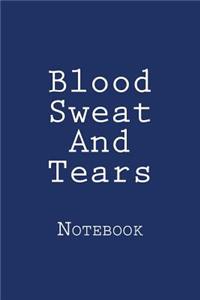 Blood Sweat And Tears