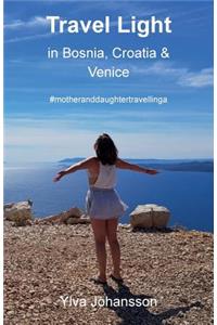 Travel Light in Bosnia, Croatia & Venice: #motheranddaughtertravelling