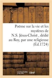 Poëme Sur La Vie Et Les Mystères de N.S. Jésus-Christ, Dédié Au Roy, Par Une Religieuse Carmélite