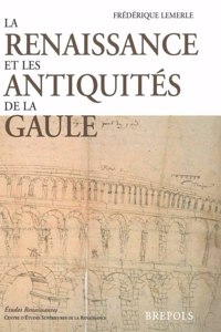 La Renaissance Et Les Antiquites de la Gaule