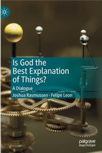 Is God the Best Explanation of Things?