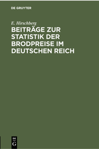 Beiträge Zur Statistik Der Brodpreise Im Deutschen Reich