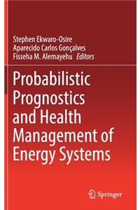 Probabilistic Prognostics and Health Management of Energy Systems