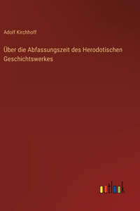 Über die Abfassungszeit des Herodotischen Geschichtswerkes