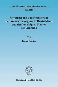 Privatisierung Und Regulierung Der Wasserversorgung in Deutschland Und Den Vereinigten Staaten Von Amerika