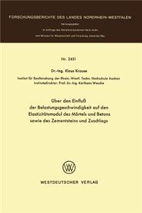 Über den Einfluß der Belastungsgeschwindigkeit auf den Elastizitätsmodul des Mörtels und Betons sowie des Zementsteins und Zuschlags