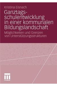 Ganztagsschulentwicklung in Einer Kommunalen Bildungslandschaft