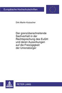 Der Grenzueberschreitende Sachverhalt in Der Rechtsprechung Des Eugh Und Deren Auswirkungen Auf Die Freizuegigkeit Der Unionsbuerger