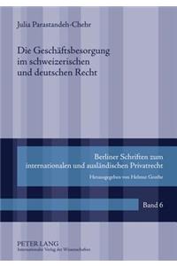 Die Geschaeftsbesorgung Im Schweizerischen Und Deutschen Recht: Eine Rechtsvergleichung Anhand Ausgewaehlter Einzelprobleme