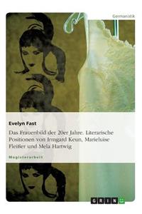 Frauenbild der 20er Jahre. Literarische Positionen von Irmgard Keun, Marieluise Fleißer und Mela Hartwig