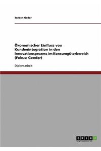 Ökonomischer Einfluss von Kundenintegration in den Innovationsprozess im Konsumgüterbereich (Fokus