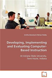 Developing, Implementing and Evaluating Computer-Based Instruction