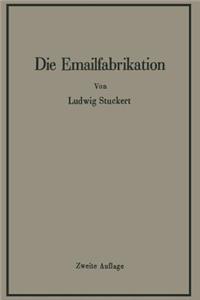 Die Emailfabrikation Ein Lehr- und Handbuch für die Emailindustrie