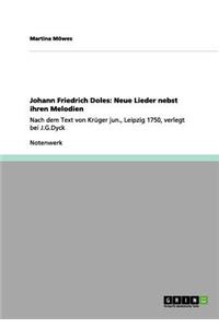 Johann Friedrich Doles: Neue Lieder nebst ihren Melodien: Nach dem Text von Krüger jun., Leipzig 1750, verlegt bei J.G.Dyck