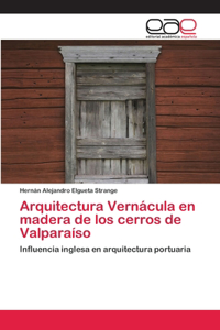 Arquitectura Vernácula en madera de los cerros de Valparaíso