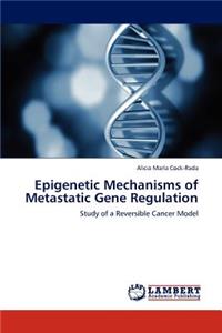 Epigenetic Mechanisms of Metastatic Gene Regulation