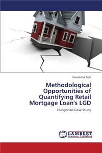 Methodological Opportunities of Quantifying Retail Mortgage Loan's Lgd