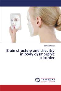 Brain structure and circuitry in body dysmorphic disorder