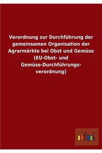 Verordnung zur Durchführung der gemeinsamen Organisation der Agrarmärkte bei Obst und Gemüse (EU-Obst- und Gemüse-Durchführungs- verordnung)