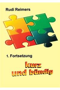 kurz und bündig 1. Fortsetzung