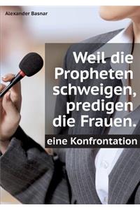 Weil die Propheten schweigen, predigen die Frauen.