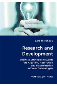 Research and Development- Business Strategies towards the Creation, Absorption and Dissemination of New Technologies