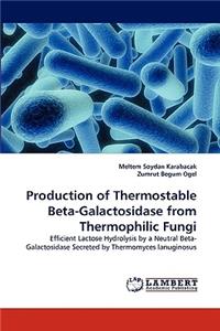 Production of Thermostable Beta-Galactosidase from Thermophilic Fungi