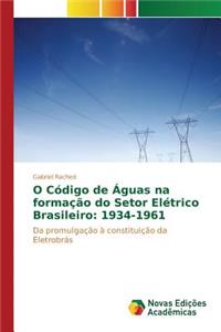 O Código de Águas na formação do Setor Elétrico Brasileiro