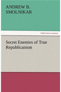 Secret Enemies of True Republicanism
