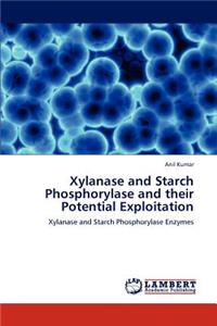 Xylanase and Starch Phosphorylase and their Potential Exploitation