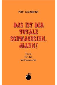 ist der totale Schwachsinn, Mann!