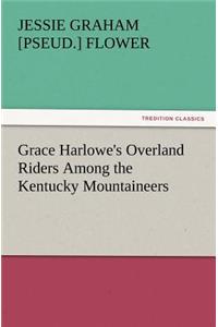 Grace Harlowe's Overland Riders Among the Kentucky Mountaineers