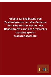 Gesetz Zur Erganzung Von Zustandigkeiten Auf Den Gebieten Des Burgerlichen Rechts, Des Handelsrechts Und Des Strafrechts (Zustandigkeitserganzungsgese