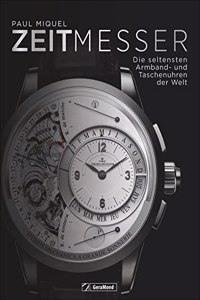 Zeitmesser: Die erlesensten Armband- und Taschenuhren der Welt