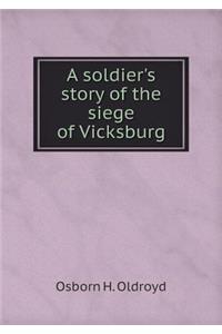 A Soldier's Story of the Siege of Vicksburg