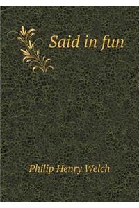 Said in Fun