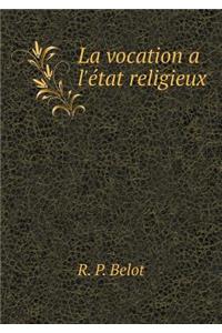 La vocation a l'état religieux