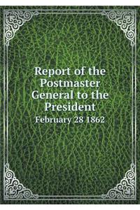 Report of the Postmaster General to the President February 28 1862