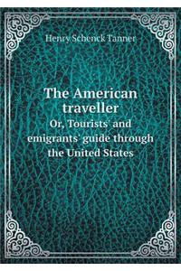 The American Traveller Or, Tourists' and Emigrants' Guide Through the United States