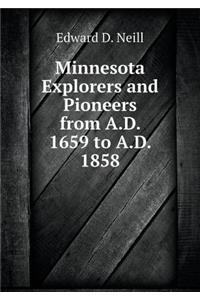 Minnesota Explorers and Pioneers from A.D. 1659 to A.D. 1858