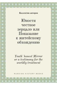 Youth' Honest Mirror or a Testimony for the Worldly Treatment