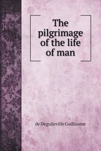 The pilgrimage of the life of man