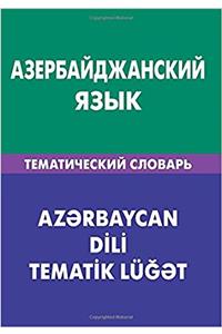 Azerbajdzhanskij jazyk. Tematicheskij slovar. 20 000 slov i predlozhenij: Azerbaijani. Thematic Dictionary for Russians. 20 000 words and sentences