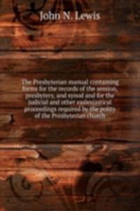 THE PRESBYTERIAN MANUAL CONTAINING FORM