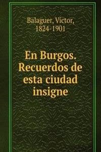 En Burgos. Recuerdos de esta ciudad insigne