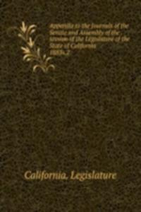 Appendix to the Journals of the Senate and Assembly of the session of the Legislature of the State of California