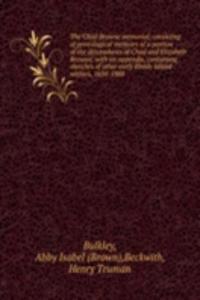 Chad Browne memorial, consisting of genealogical memoirs of a portion of the descendants of Chad and Elizabeth Browne; with an appendix, containing sketches of other early Rhode Island settlers, 1638-1888