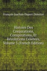 Histoire Des Conjurations, Conspirations, Et Revolutions Celebres, Volume 3 (French Edition)