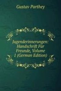 Jugenderinnerungen: Handschrift Fur Freunde, Volume 1 (German Edition)