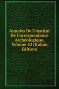 Annales De L'institut De Correspondance Archeologique, Volume 40 (Italian Edition)